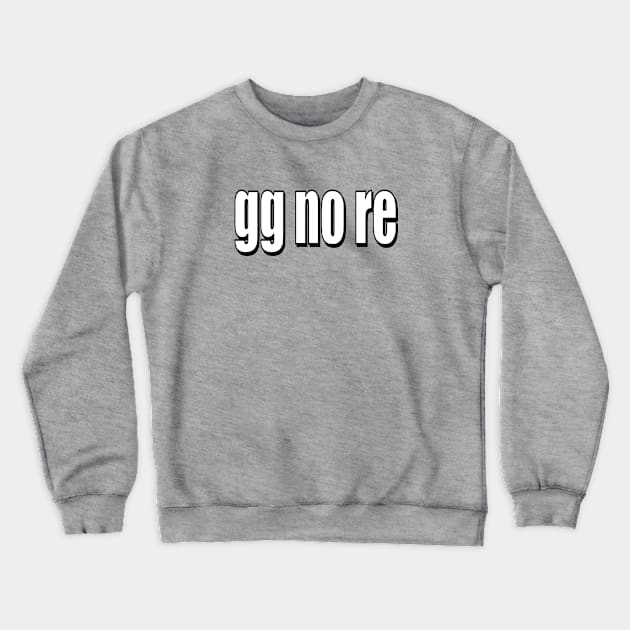 gg no re Crewneck Sweatshirt by Art_Is_Subjective